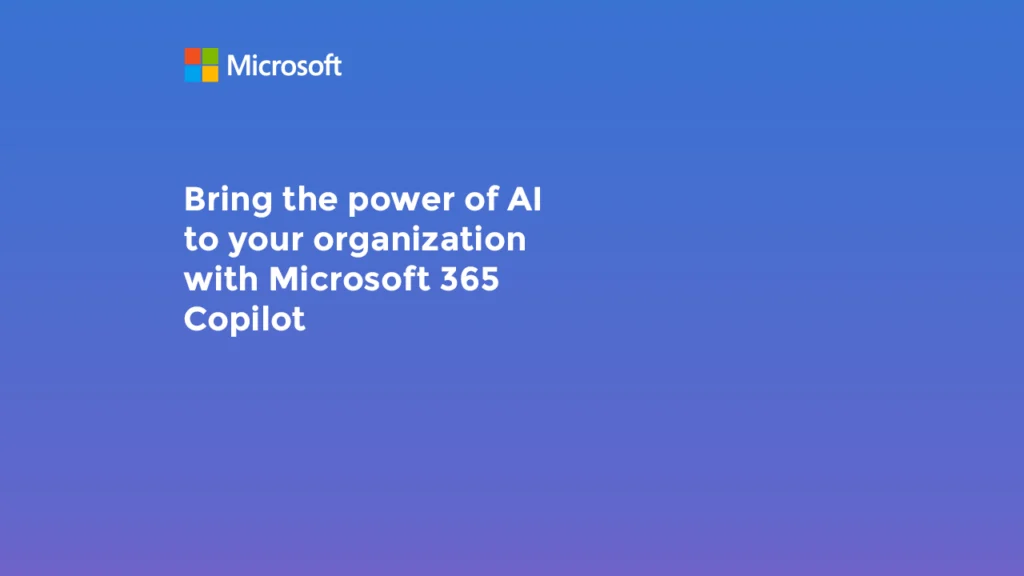 Bring the power of AI to your organization with Microsoft 365 Copilot